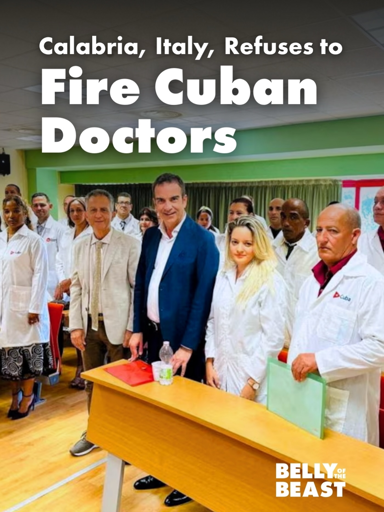 graphic with photo of Cuban doctors in Italy 

Text near top reads: "Calabria, Italy refuses to fire Cuban doctors." 

Logo at lower right has text saying "Belly of the Beast"